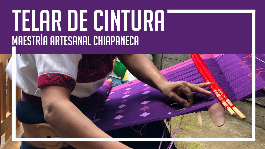 Telar de cintura: maestría artesanal chiapaneca.